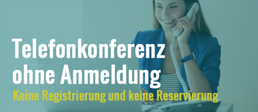 Telefonkonferenz ohne Anmeldung und ohne Reservierung oder Registrierung
